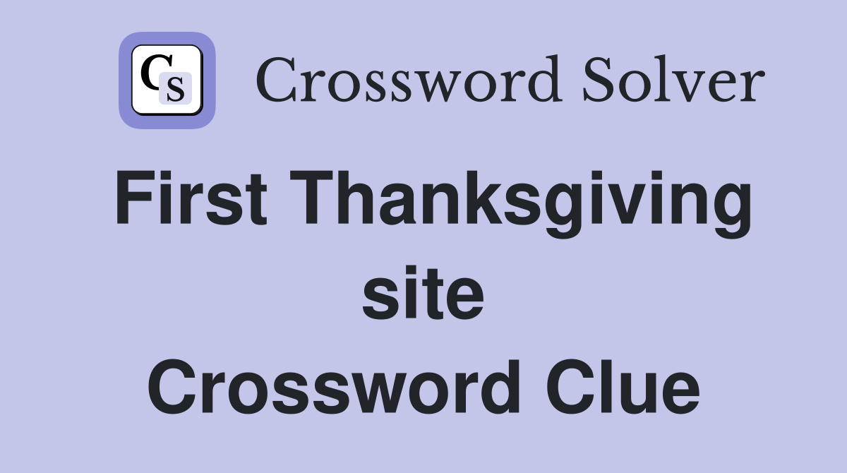 First Thanksgiving site - Crossword Clue Answers - Crossword Solver